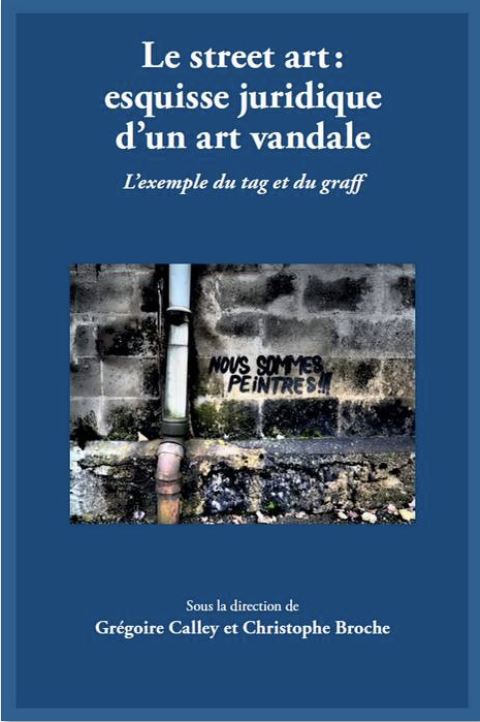 livre Le street art : esquisse juridique d'un art vandale - L'exemple du tag et du graff   
